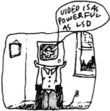 Video is powerful as LSD